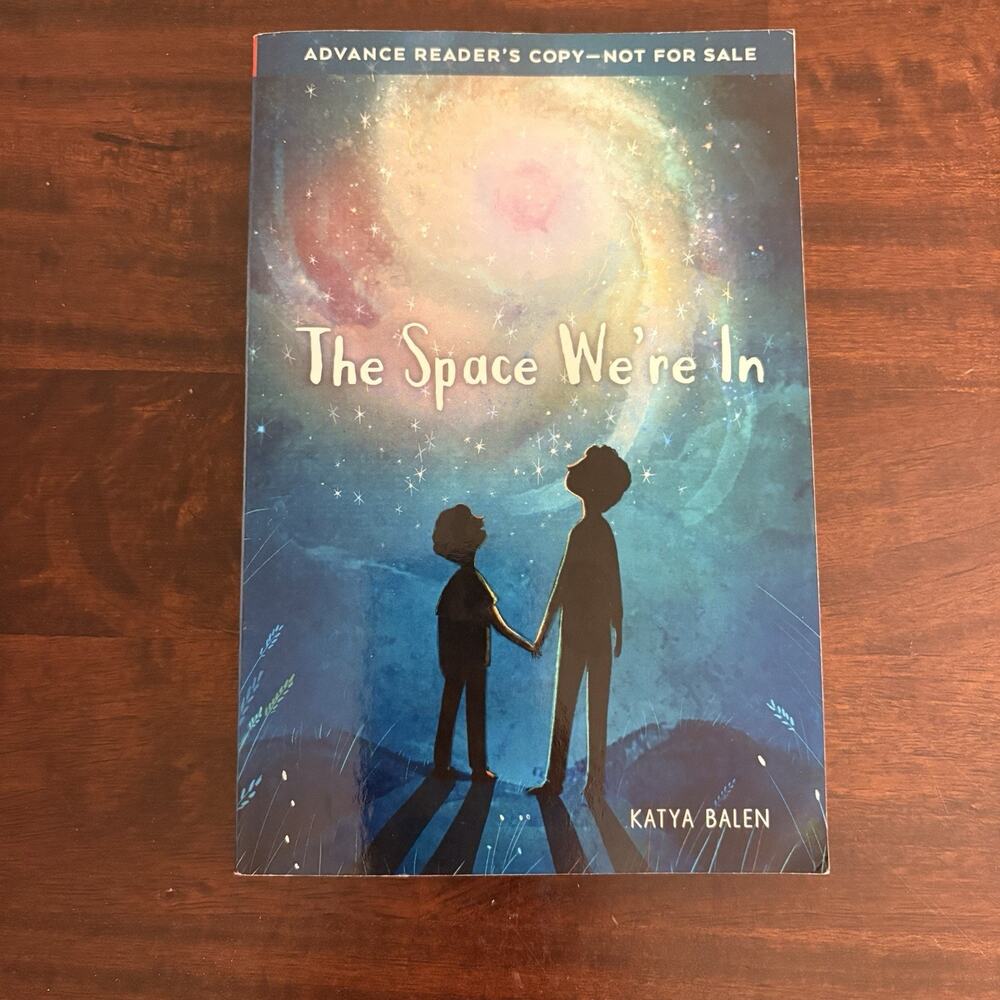 2019 The Space We're In Katya Balen Advance Reader's Copy ARC